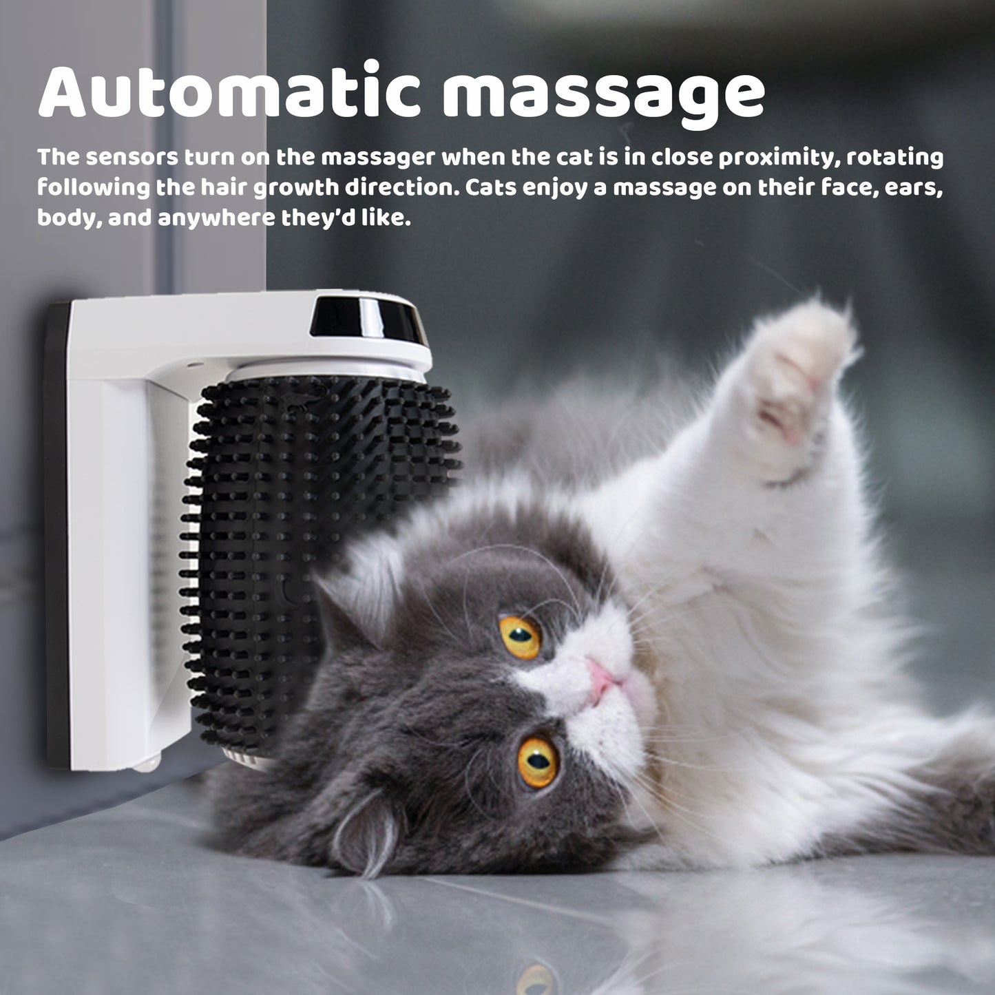 The Automatic Self-Groomer and Massager has sensors that turn on when the cat is in close proximity, rotating following the direction of their hair growth. Cats enjoy a massage on their face, ears, body, and anywhere they'd like.